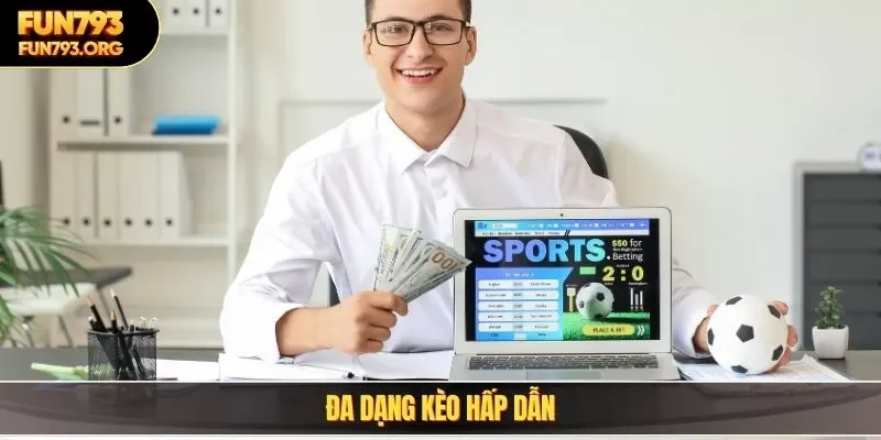 Đa dạng kèo hấp dẫn