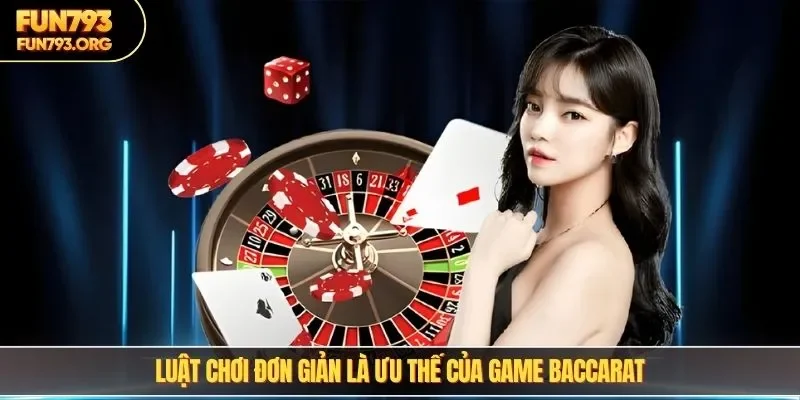 Luật chơi đơn giản là ưu thế của game baccarat