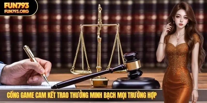 Cổng game cam kết trao thưởng minh bạch mọi trường hợp