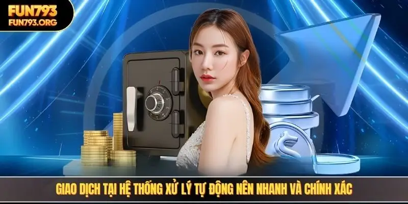 Giao dịch tại hệ thống xử lý tự động nên nhanh và chính xác