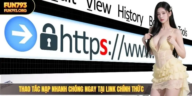 Thao tác nạp nhanh chóng ngay tại link chính thức