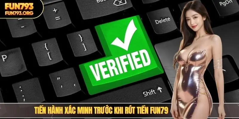Tiến hành xác minh trước khi rút tiền FUN79